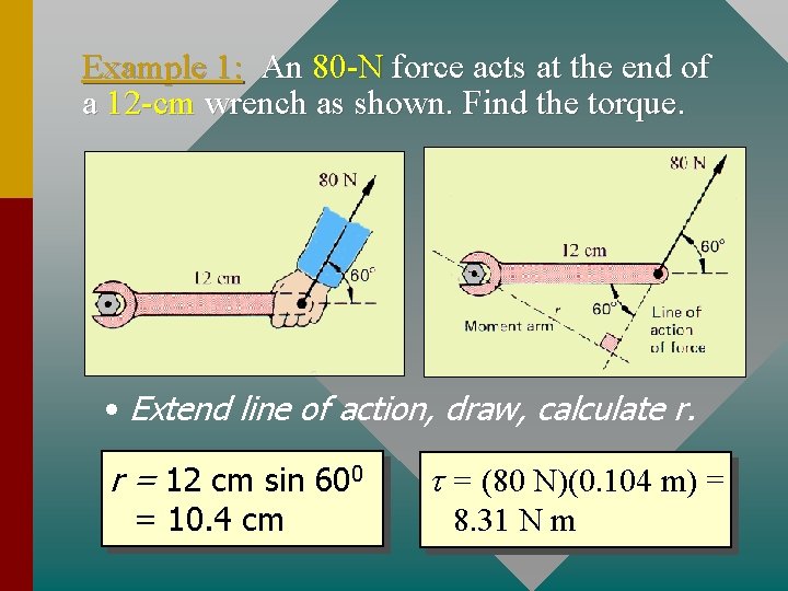 Example 1: An 80 -N force acts at the end of a 12 -cm