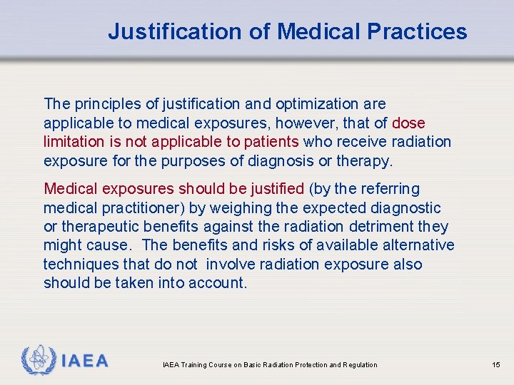 Justification of Medical Practices The principles of justification and optimization are applicable to medical