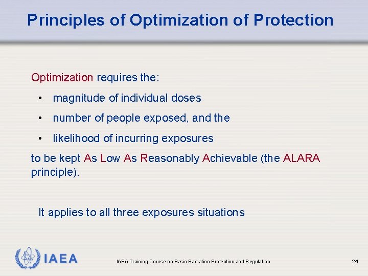 Principles of Optimization of Protection Optimization requires the: • magnitude of individual doses •