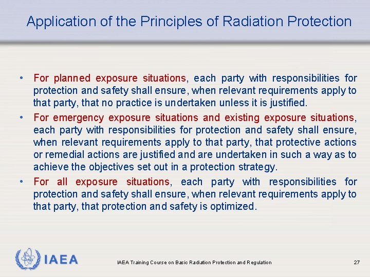 Application of the Principles of Radiation Protection • For planned exposure situations, each party