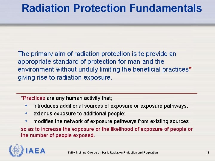 Radiation Protection Fundamentals The primary aim of radiation protection is to provide an appropriate