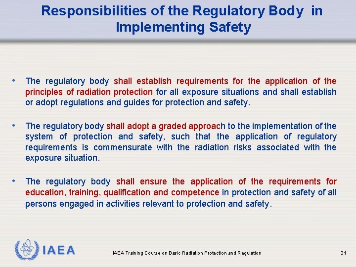 Responsibilities of the Regulatory Body in Implementing Safety • The regulatory body shall establish