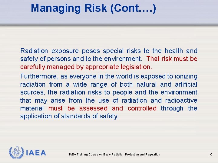 Managing Risk (Cont. …) Radiation exposure poses special risks to the health and safety