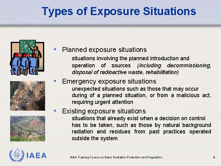 Types of Exposure Situations • Planned exposure situations involving the planned introduction and operation