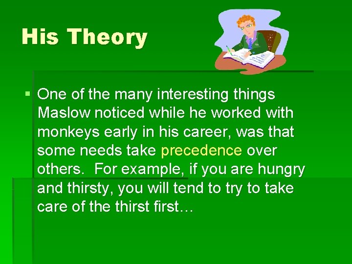 His Theory § One of the many interesting things Maslow noticed while he worked