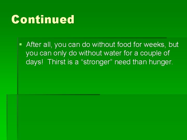Continued § After all, you can do without food for weeks, but you can