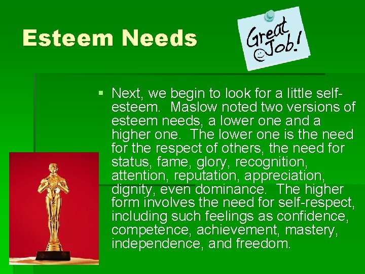 Esteem Needs § Next, we begin to look for a little selfesteem. Maslow noted