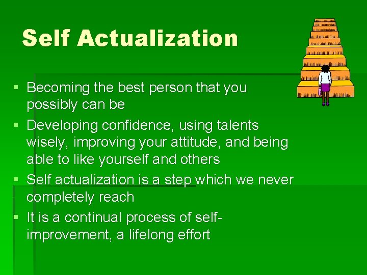 Self Actualization § Becoming the best person that you possibly can be § Developing