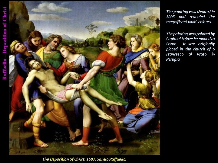 Raffaello – Deposition of Christ The painting was cleaned in 2005 and revealed the