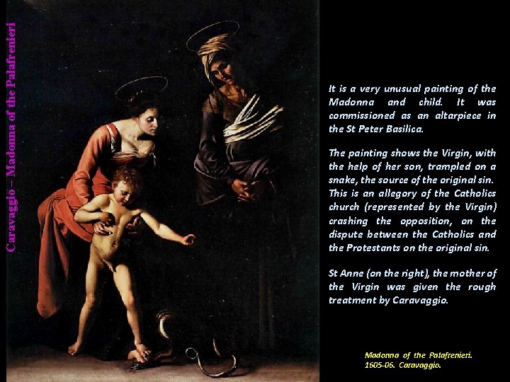 Caravaggio – Madonna of the Palafrenieri It is a very unusual painting of the