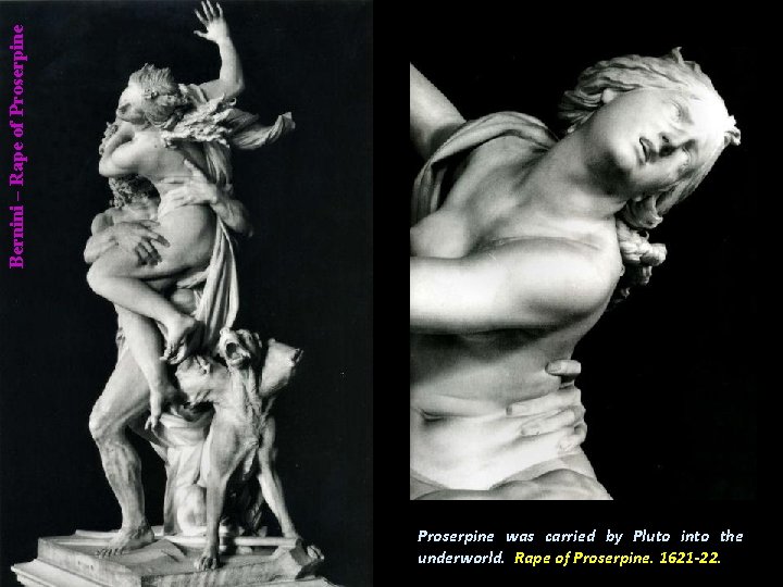 Bernini – Rape of Proserpine was carried by Pluto into the underworld. Rape of
