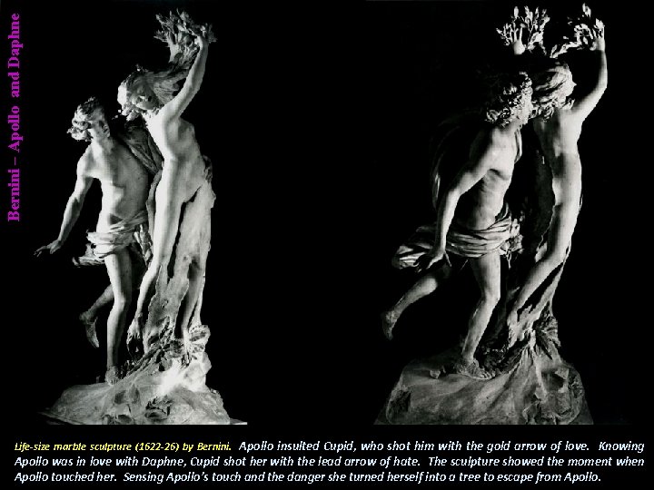 Bernini – Apollo and Daphne Life-size marble sculpture (1622 -26) by Bernini. Apollo insulted