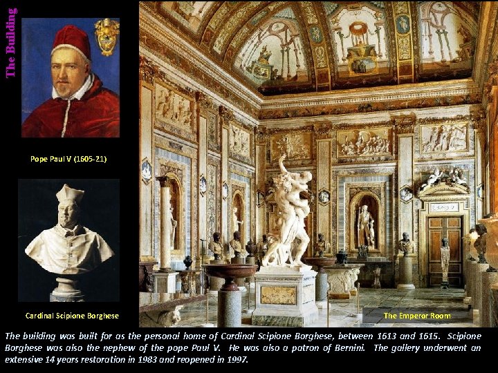 The Building Pope Paul V (1605 -21) Cardinal Scipione Borghese The Emperor Room The