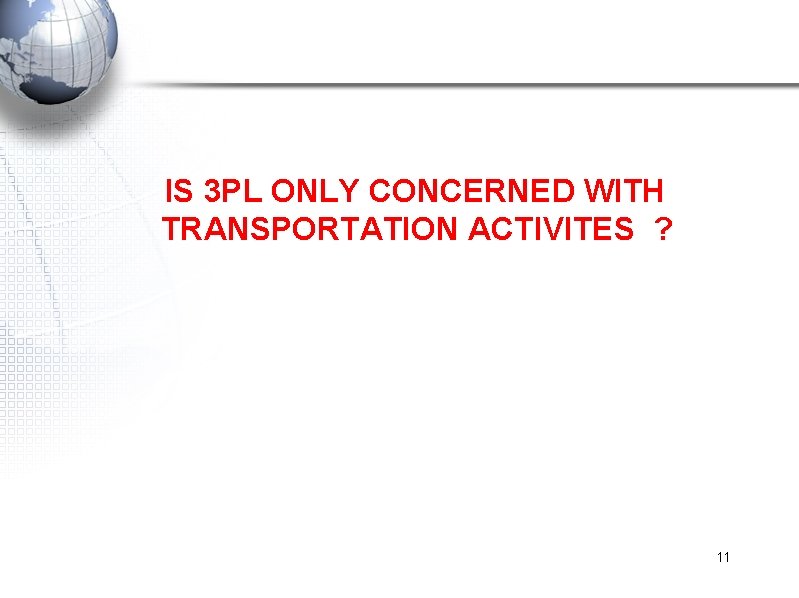  IS 3 PL ONLY CONCERNED WITH TRANSPORTATION ACTIVITES ? 11 