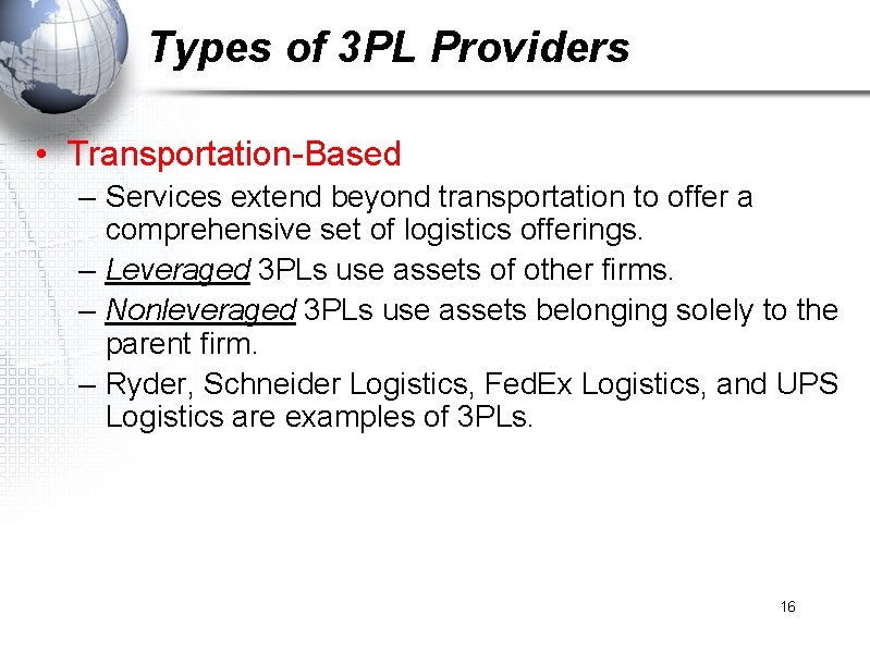 Types of 3 PL Providers • Transportation-Based – Services extend beyond transportation to offer
