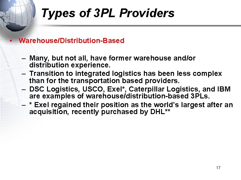 Types of 3 PL Providers • Warehouse/Distribution-Based – Many, but not all, have former