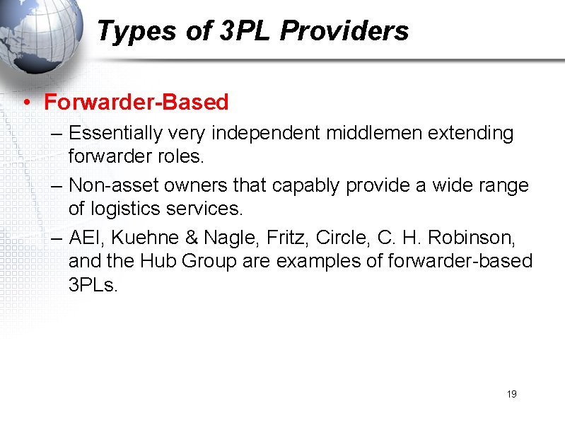 Types of 3 PL Providers • Forwarder-Based – Essentially very independent middlemen extending forwarder