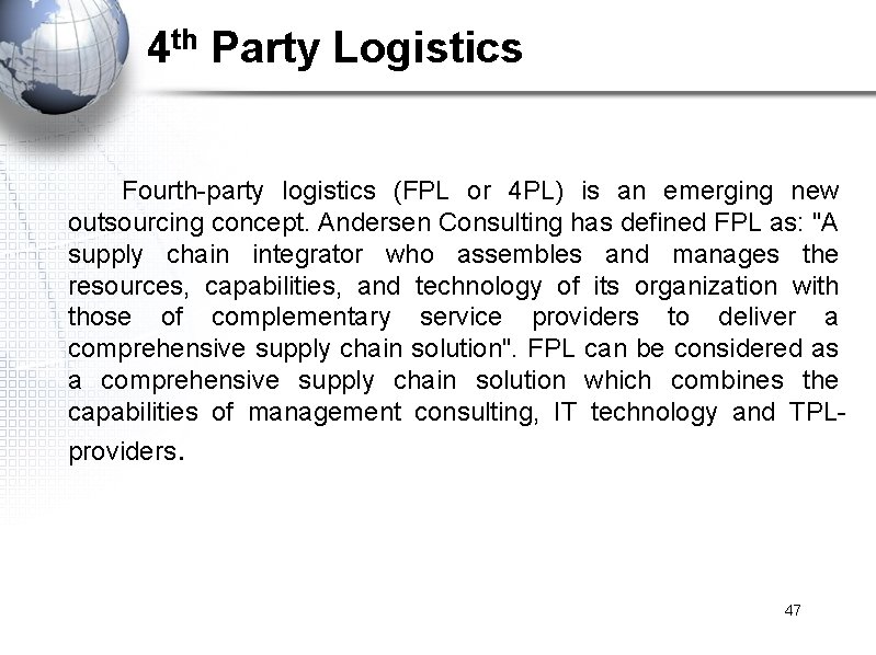 4 th Party Logistics Fourth-party logistics (FPL or 4 PL) is an emerging new