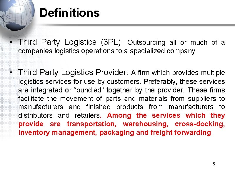 Definitions • Third Party Logistics (3 PL): Outsourcing all or much of a companies