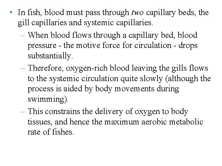 • In fish, blood must pass through two capillary beds, the gill capillaries • In fish, blood must pass through two capillary beds, the gill capillaries