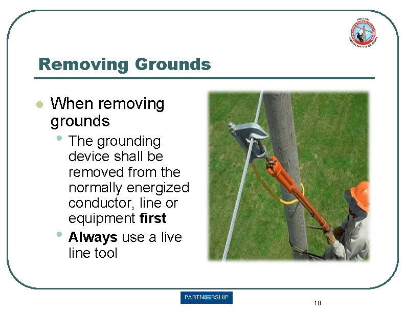 Removing Grounds l When removing grounds • The grounding • device shall be removed