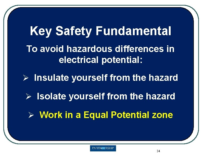 Key Safety Fundamental To avoid hazardous differences in electrical potential: Ø Insulate yourself from