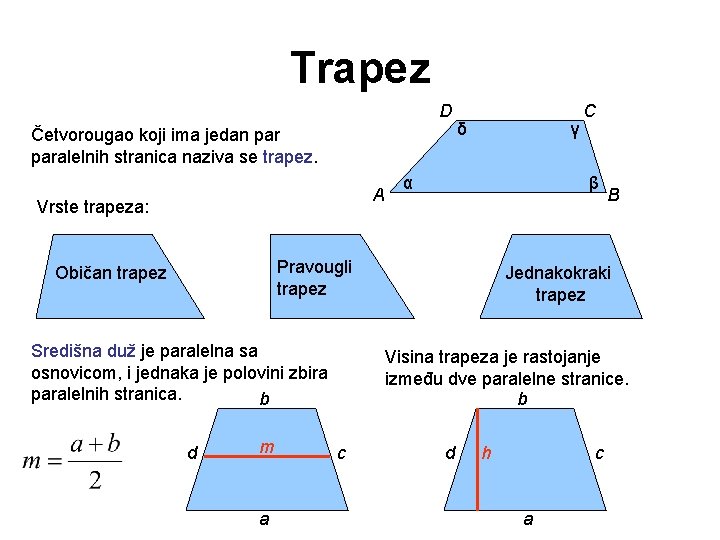 Trapez D Četvorougao koji ima jedan paralelnih stranica naziva se trapez. A Vrste trapeza: