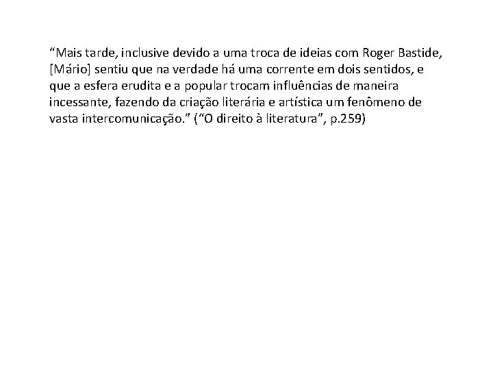 “Mais tarde, inclusive devido a uma troca de ideias com Roger Bastide, [Mário] sentiu