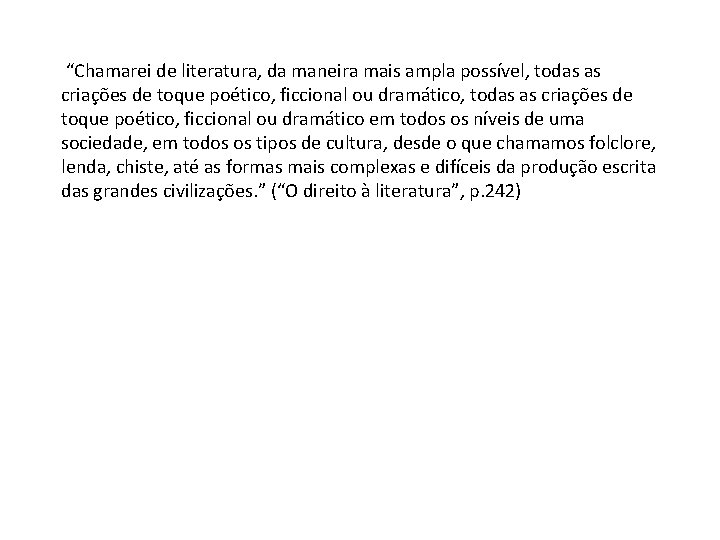  “Chamarei de literatura, da maneira mais ampla possível, todas as criações de toque