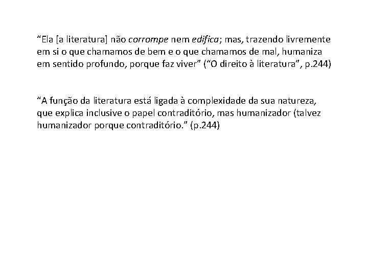 “Ela [a literatura] não corrompe nem edifica; mas, trazendo livremente em si o que