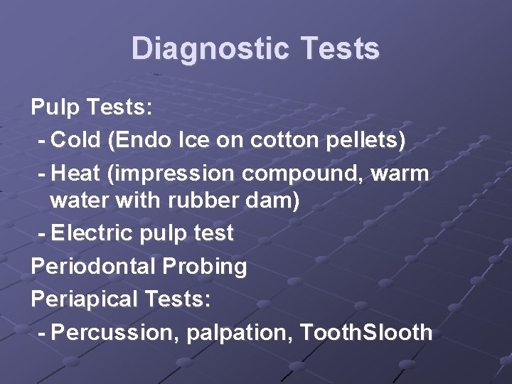 Diagnostic Tests Pulp Tests: - Cold (Endo Ice on cotton pellets) - Heat (impression