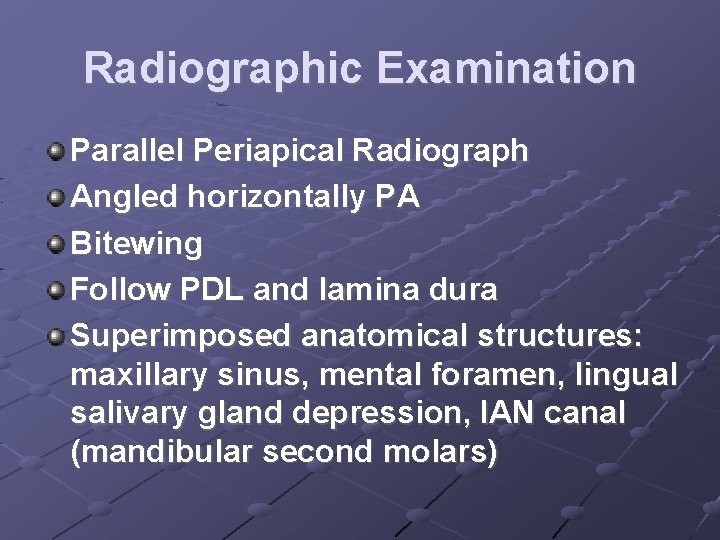 Radiographic Examination Parallel Periapical Radiograph Angled horizontally PA Bitewing Follow PDL and lamina dura