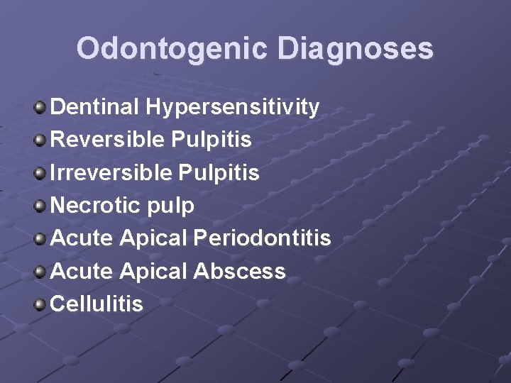 Odontogenic Diagnoses Dentinal Hypersensitivity Reversible Pulpitis Irreversible Pulpitis Necrotic pulp Acute Apical Periodontitis Acute