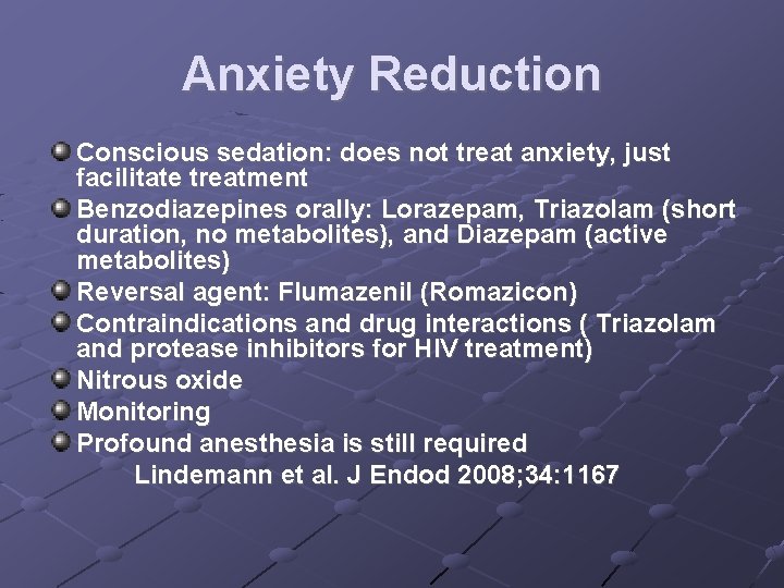 Anxiety Reduction Conscious sedation: does not treat anxiety, just facilitate treatment Benzodiazepines orally: Lorazepam,