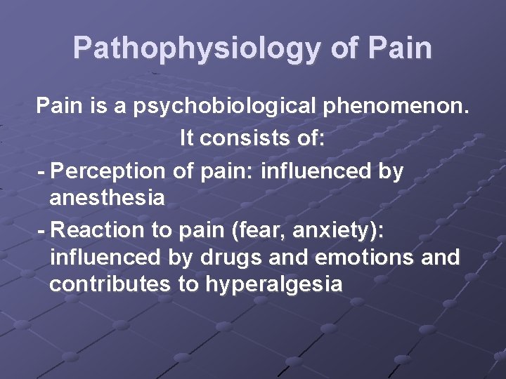 Pathophysiology of Pain is a psychobiological phenomenon. It consists of: - Perception of pain: