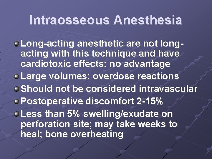 Intraosseous Anesthesia Long-acting anesthetic are not longacting with this technique and have cardiotoxic effects: