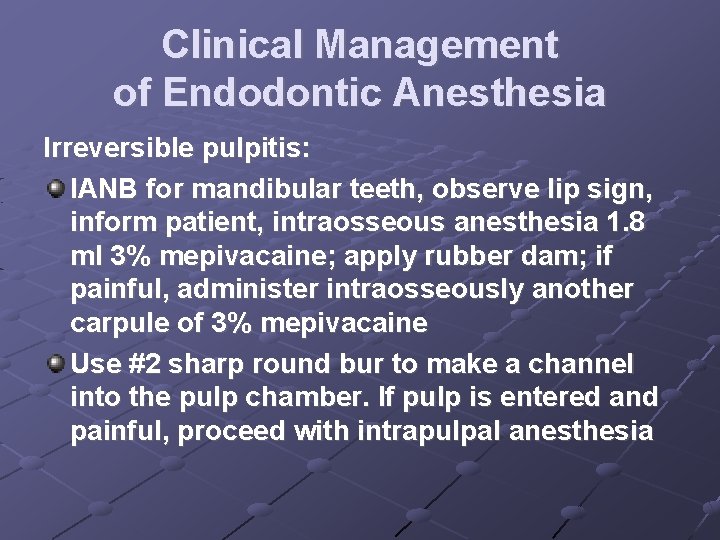 Clinical Management of Endodontic Anesthesia Irreversible pulpitis: IANB for mandibular teeth, observe lip sign,