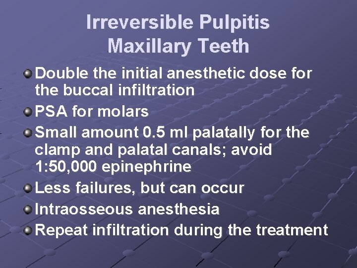 Irreversible Pulpitis Maxillary Teeth Double the initial anesthetic dose for the buccal infiltration PSA