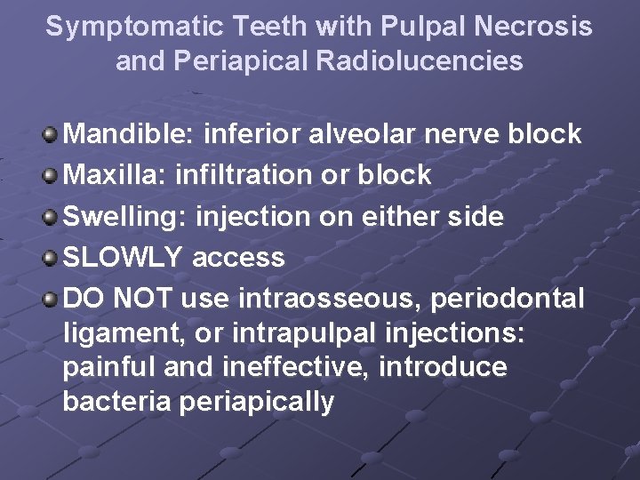 Symptomatic Teeth with Pulpal Necrosis and Periapical Radiolucencies Mandible: inferior alveolar nerve block Maxilla: