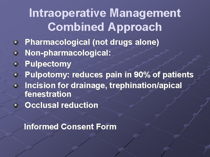 Intraoperative Management Combined Approach Pharmacological (not drugs alone) Non-pharmacological: Pulpectomy Pulpotomy: reduces pain in