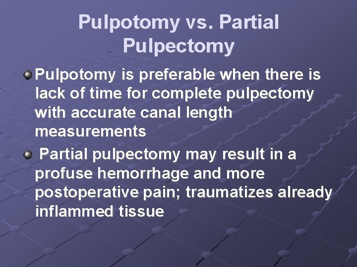Pulpotomy vs. Partial Pulpectomy Pulpotomy is preferable when there is lack of time for