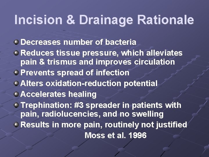 Incision & Drainage Rationale Decreases number of bacteria Reduces tissue pressure, which alleviates pain