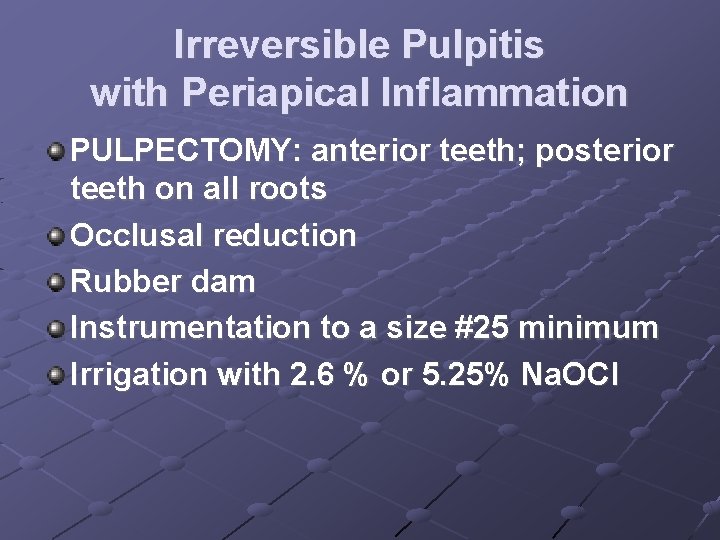 Irreversible Pulpitis with Periapical Inflammation PULPECTOMY: anterior teeth; posterior teeth on all roots Occlusal