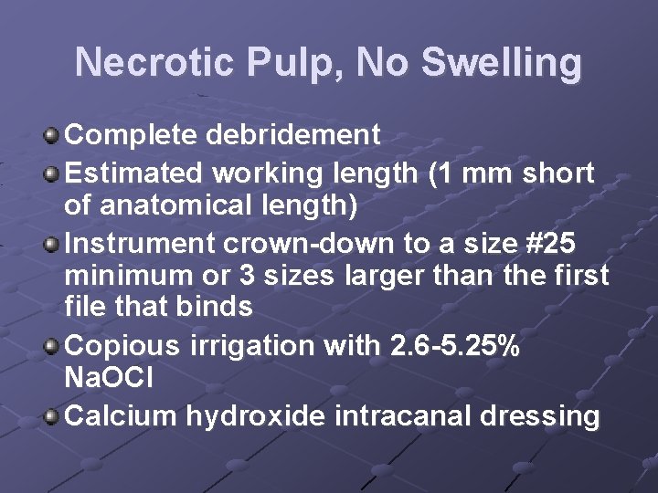 Necrotic Pulp, No Swelling Complete debridement Estimated working length (1 mm short of anatomical