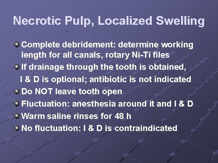 Necrotic Pulp, Localized Swelling Complete debridement: determine working length for all canals, rotary Ni-Ti