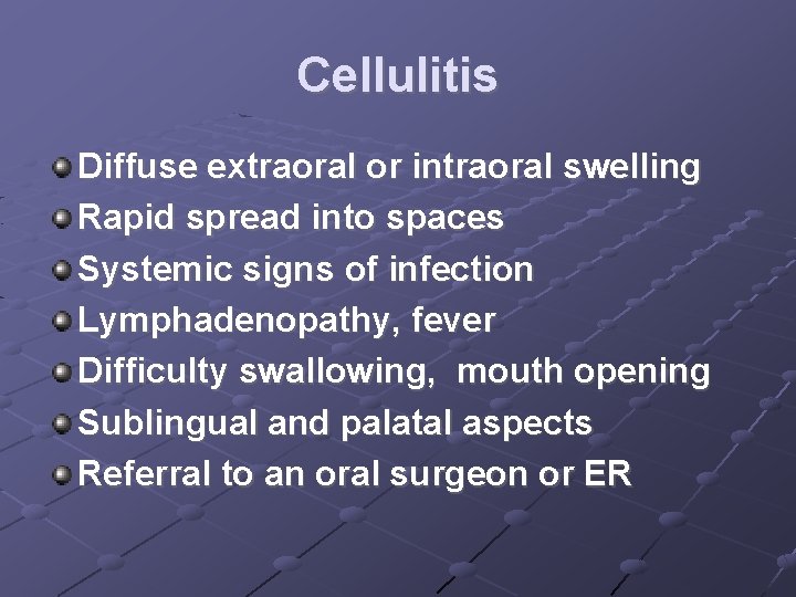 Cellulitis Diffuse extraoral or intraoral swelling Rapid spread into spaces Systemic signs of infection