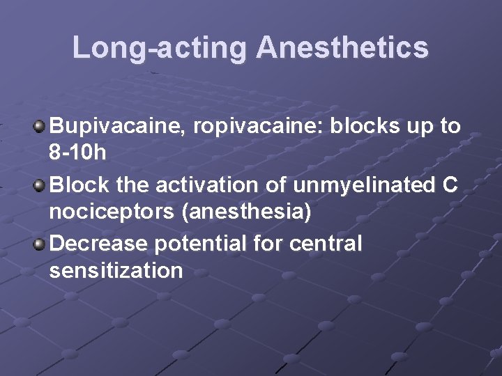 Long-acting Anesthetics Bupivacaine, ropivacaine: blocks up to 8 -10 h Block the activation of