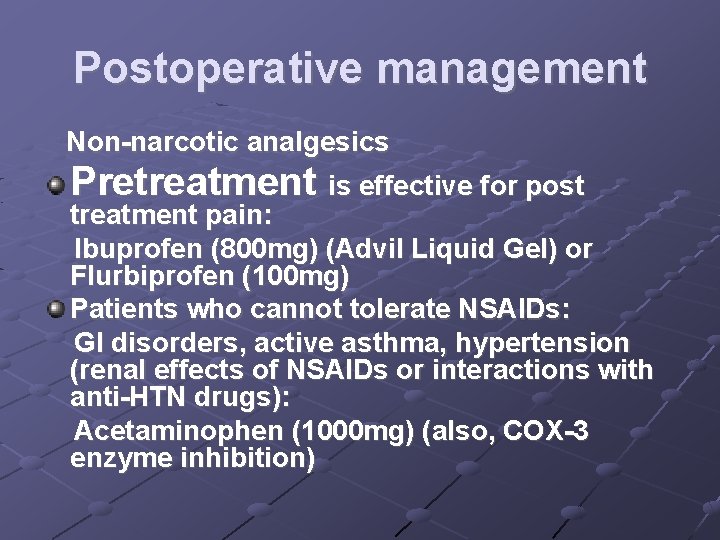 Postoperative management Non-narcotic analgesics Pretreatment is effective for post treatment pain: Ibuprofen (800 mg)