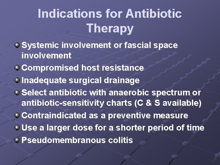 Indications for Antibiotic Therapy Systemic involvement or fascial space involvement Compromised host resistance Inadequate