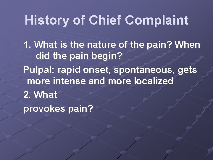 History of Chief Complaint 1. What is the nature of the pain? When did